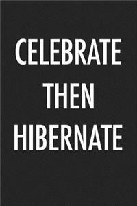 Celebrate Then Hibernate