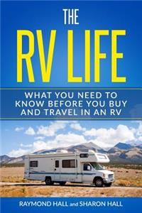 The RV Life: What You Need to Know Before You Buy and Travel in an RV