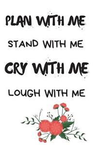 Plan with Me, Stand with Me, Cry with Me, Lough with Me