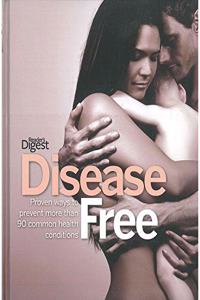 Disease Free: Proven ways to Prevent more than 90 common health Conditions