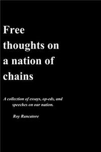 Free thoughts on a nation of chains A collection of essays, op-eds, and speeches on our nation. Roy Rancatore