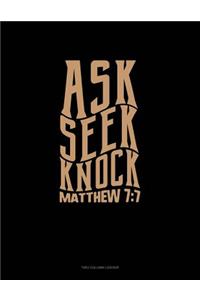 Ask + Seek + Knock - Matthew 7