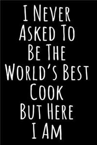 I Never Asked to Be the World's Best Cook But Here I Am