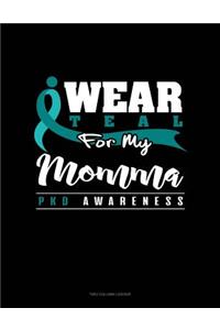 I Wear Teal for My Momma - Pkd Awareness