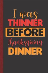 I Was Thinner Before Thanksgiving Dinner