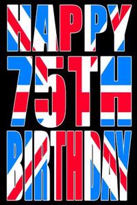 Happy 75th Birthday: Better Than a Birthday Card! Cool Union Jack Themed Birthday Book with 105 Lined Pages That Can Be Used as a Journal or Notebook