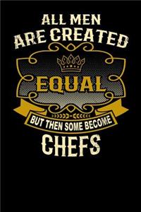 All Men Are Created Equal But Then Some Become Chefs