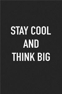 Stay Cool and Think Big