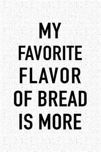 My Favorite Flavor of Bread Is More