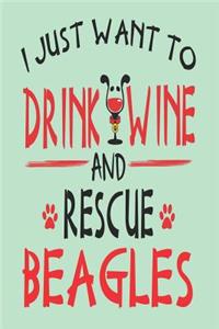 I Just Want to Drink Wine and Rescue Beagles