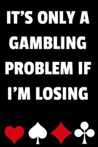 It's Only a Gambling Problem If I'm Losing