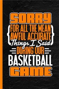 Sorry for All the Mean Awful Accurate Things I Said During Our Baseketball Game