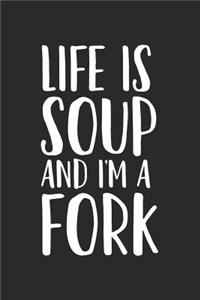 Life Is Soup and I'm a Fork