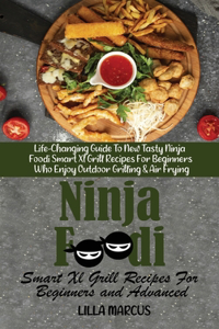 Ninja Foodi Smart Xl Grill Recipes For Beginners and Advanced