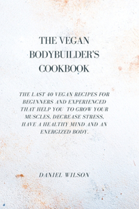 The Vegan Bodybuider's Cookbook