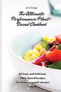 The Ultimate Performance Plant-Based Cookbook