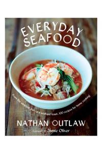 Everyday Seafood: From the Simplest Fish to a Seafood Feast, 100 Recipes for Home Cooking