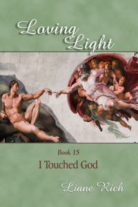 Loving Light Book 15, I Touched God