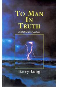 To Man in Truth