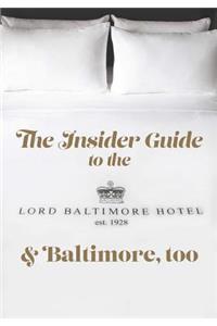 The Insider Guide to the New Lord Baltimore Hotel & Baltimore, Too