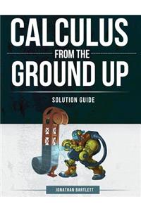 Calculus from the Ground Up Solution Guide
