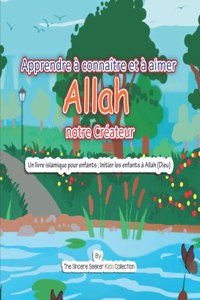 Apprendre a connaitre et a aimer Allah notre Createur