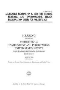 Legislative hearing on S. 1514, the Hunting Heritage and Environmental Legacy Preservation (HELP) for Wildlife Act
