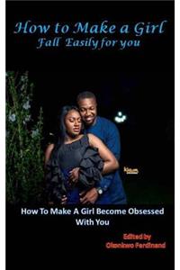 How To Make a Girl Fall Easily For You