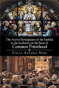 The Active Participation of the Faithful in the Eucharist on the Basis of Common Priesthood