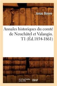 Annales Historiques Du Comté de Neuchâtel Et Valangin. T1 (Éd.1854-1861)
