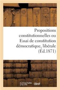 Propositions Constitutionnelles Ou Essai de Constitution Démocratique, Libérale Et Conservatrice