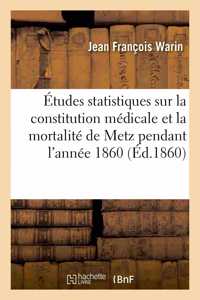 Études Statistiques Sur La Constitution Médicale Et La Mortalité de la Ville de Metz