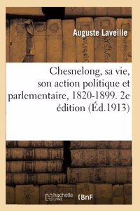 Chesnelong, Sa Vie, Son Action Politique Et Parlementaire, 1820-1899. 2e Édition