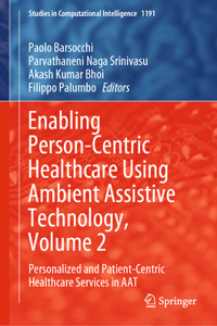 Enabling Person-Centric Healthcare Using Ambient Assistive Technology, Volume 2