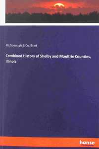 Combined History of Shelby and Moultrie Counties, Illinois