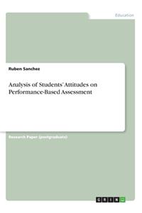 Analysis of Students' Attitudes on Performance-Based Assessment
