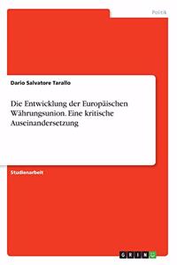 Die Entwicklung der Europäischen Währungsunion. Eine kritische Auseinandersetzung