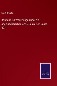 Kritische Untersuchungen über die angelsächsischen Annalen bis zum Jahre 893