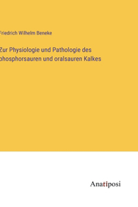 Zur Physiologie und Pathologie des phosphorsauren und oralsauren Kalkes