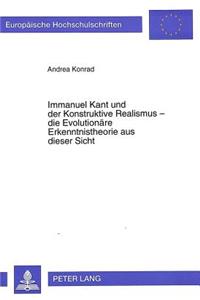 Immanuel Kant Und Der Konstruktive Realismus - Die Evolutionaere Erkenntnistheorie Aus Dieser Sicht