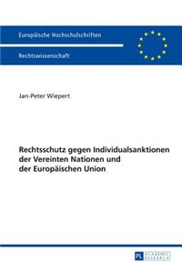 Rechtschutz gegen Individualsanktionen der Vereinten Nationen und der Europaeischen Union