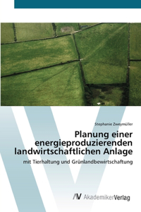 Planung einer energieproduzierenden landwirtschaftlichen Anlage