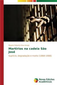 Martírios na cadeia São José