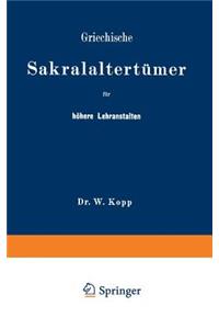 Griechische Sakralaltertümer Für Höhere Lehranstalten Und Für Den Selbstunterricht