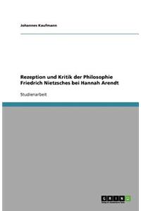 Rezeption und Kritik der Philosophie Friedrich Nietzsches bei Hannah Arendt