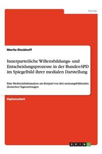 Innerparteiliche Willensbildungs- und Entscheidungsprozesse in der Bundes-SPD im Spiegelbild ihrer medialen Darstellung