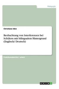 Beobachtung von Interferenzen bei Schülern mit bilingualem Hintergrund (Englisch/ Deutsch)