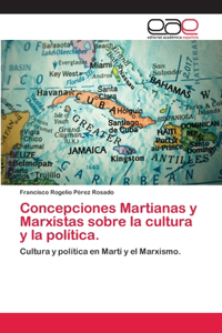 Concepciones Martianas y Marxistas sobre la cultura y la política.