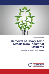 Removal of Heavy Toxic Metals from Industrial Effluents