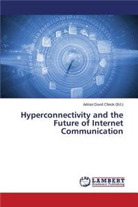 Hyperconnectivity and the Future of Internet Communication